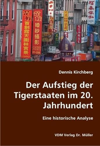 Der Aufstieg der Tigerstaaten im 20. Jahrhundert: Eine historische Analyse - Dennis Kirchberg