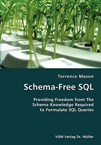 Stock image for Schema-Free SQL- Providing Freedom from The Schema Knowledge Required to Formulate SQL Queries for sale by Chiron Media