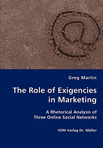 Stock image for The Role of Exigencies in Marketing - A Rhetorical Analysis of Three Online Social Networks for sale by Chiron Media