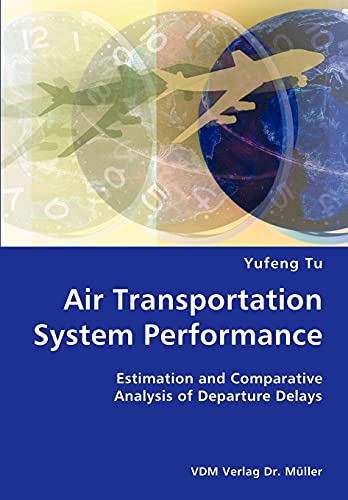 Stock image for Air Transportation System Performance- Estimation and Comparative Analysis of Departure Delays for sale by Chiron Media