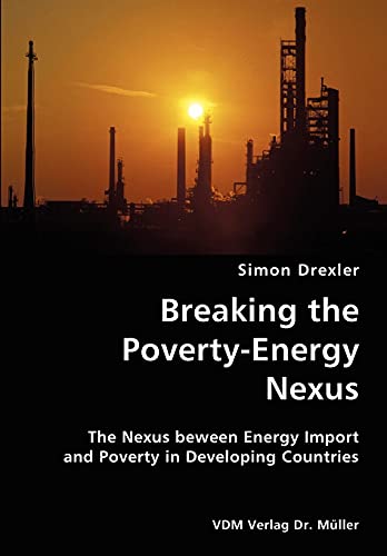 Stock image for Breaking the Poverty-Energy Nexus- The Nexus beween Energy Import and Poverty in Developing Countries for sale by Chiron Media