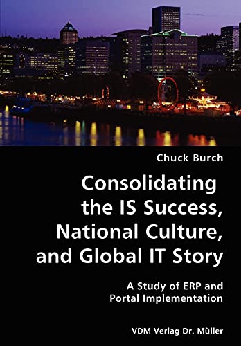 Stock image for Consolidating the IS Success, National Culture, and Global IT Story- A Study of ERP and Portal Implementation for sale by Chiron Media