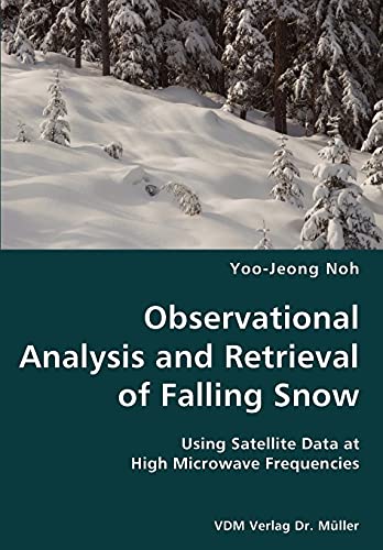 Stock image for Observational Analysis and Retrieval of Falling Snow- Using Satellite Data at High Microwave Frequencies for sale by Chiron Media