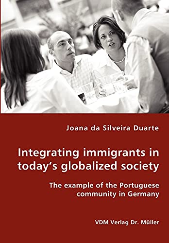 Stock image for Integrating immigrants in today's globalized society - The example of the Portuguese community in Germany for sale by ThriftBooks-Dallas
