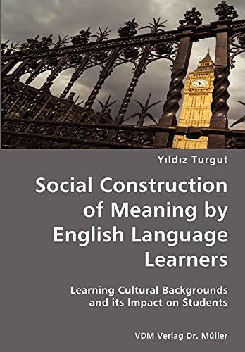Stock image for Social Construction of Meaning by English Language Learners- Learning Cultural Backgrounds and its Impact on Students for sale by Chiron Media