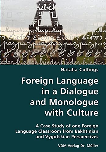 Stock image for Foreign Language in a Dialogue and Monologue with Culture- A Case Study of one Foreign Language Classroom from Bakhtinian and Vygotskian Perspectives for sale by Chiron Media