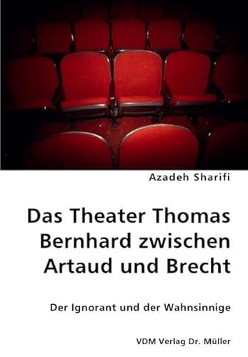 9783836424875: Das Theater Thomas Bernhards zwischen Artaud und Brecht: Der Ignorant und der Wahnsinnige