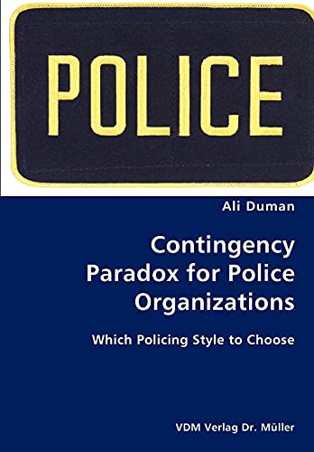 Stock image for Contingency Paradox for Police Organizations- Which Policing Style to Choose for sale by Chiron Media