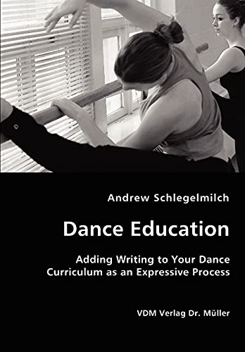 Stock image for Dance Education - Adding Writing to Your Dance Curriculum as an Expressive Process for sale by Chiron Media