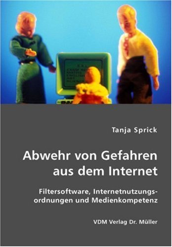 Stock image for Abwehr von Gefahren aus dem Internet: Filtersoftware, Internetnutzungsordnungen und Medienkompetenz for sale by medimops