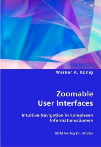 9783836426466: Zoomable User Interfaces: Intuitive Navigation in komplexen Informationsrumen