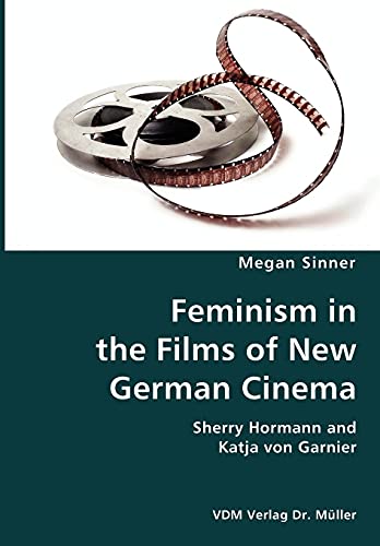 Stock image for Feminism in the Films of New German Cinema- Sherry Hormann and Katja von Garnier for sale by Chiron Media