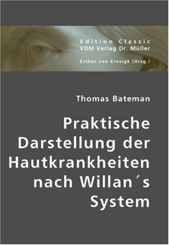 Praktische Darstellung der Hautkrankheiten nach WillanÂ´s System (9783836427418) by Bateman, Thomas