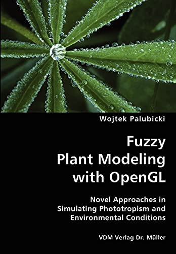 9783836427470: Fuzzy Plant Modeling with OpenGL- Novel Approaches in Simulating Phototropism and Environmental Conditions