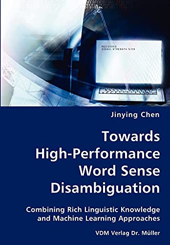 Beispielbild fr Towards High-Performance Word Sense Disambiguation- Combining Rich Linguistic Knowledge and Machine Learning Approaches zum Verkauf von Phatpocket Limited