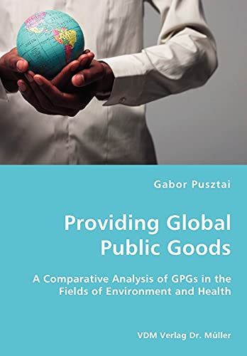 Stock image for Providing Global Public Goods: A Comparative Analysis of GPGs in the Fields of Environment and Health for sale by Lucky's Textbooks