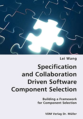 Specification and Collaboration Driven Software Component Selection- Building a Framework for Component Selection - Wang, Lei