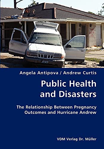 Stock image for Public Health and Disasters- The Relationship Between Pregnancy Outcomes and Hurricane Andrew for sale by Lucky's Textbooks