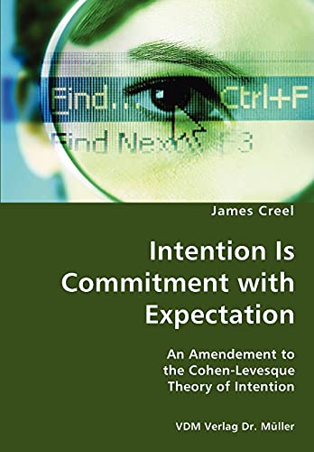 Stock image for Intention Is Commitment with Expectation- An Amendement to the Cohen-Levesque Theory of Intention for sale by Chiron Media