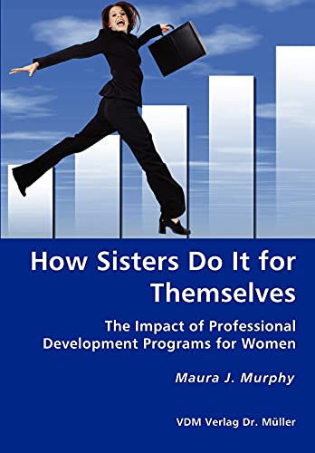 9783836428606: How Sisters Do It for Themselves - The Impact of Professional Development Programs for Women