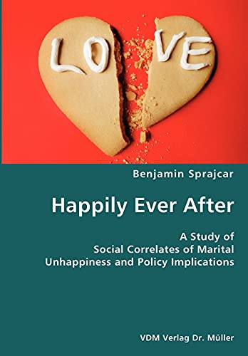 Stock image for Happily Ever After- A Study of Social Correlates of Marital Unhappiness and Policy Implications for sale by Chiron Media