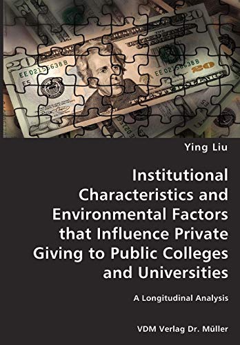 Stock image for Institutional Characteristics and Environmental Factors that Influence Private Giving to Public Colleges and Universities- A Longitudinal Analysis for sale by Chiron Media