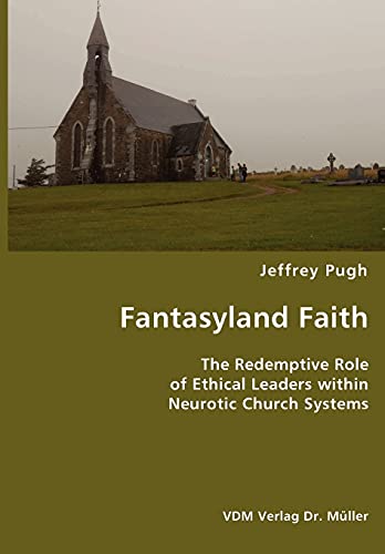 Stock image for Fantasyland Faith- The Redemptive Role of Ethical Lectors within Neurotic Church Systems for sale by Lucky's Textbooks