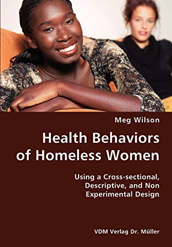 Stock image for Health Behaviors of Homeless Women- Using a Cross-sectional, Descriptive, and Non Experimental Design for sale by Chiron Media