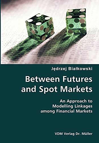 Stock image for Between Futures and Spot Markets- An Approach to Modelling Linkages among Financial Markets for sale by Chiron Media