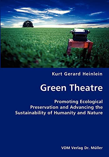 Stock image for Green Theatre- Promoting Ecological Preservation and Advancing the Sustainability of Humanity and Nature for sale by Lucky's Textbooks