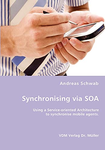 Stock image for Synchronising via SOA- Using a Service-oriented Architecture to synchronise mobile agents. for sale by Chiron Media