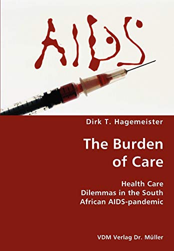 Stock image for The Burden of Care- Health Care Dilemmas in the South African AIDS-pandemic for sale by Chiron Media