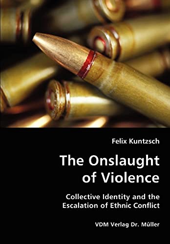 Stock image for The Onslaught of Violence - Collective Identity and the Escalation of Ethnic Conflict for sale by Lucky's Textbooks