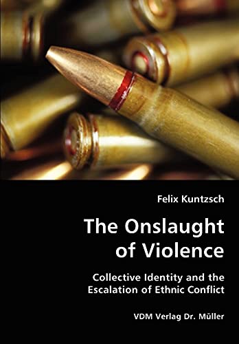 9783836432399: The Onslaught of Violence - Collective Identity and the Escalation of Ethnic Conflict