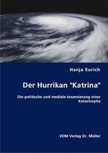 9783836432832: Der Hurrikan "Katrina": Die politische und mediale Inszenierung einer Katastrophe