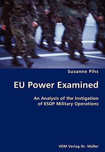 Stock image for EU Power Examined- An Analysis of the Instigation of ESDP Military Operations for sale by Wonder Book