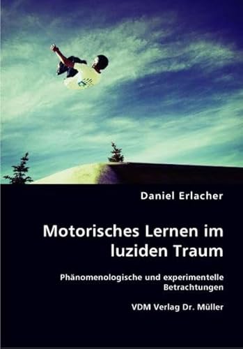 Motorisches Lernen im luziden Traum: Phänomenologische und experimentelle Betrachtungen - Daniel Erlacher