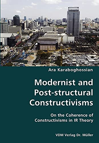 Stock image for Modernist and Post-structural Constructivisms- On the Coherence of Constructivisms in IR Theory for sale by Chiron Media