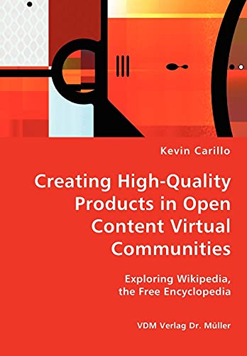 Creating HighQuality Products in Open Content Virtual Communities Exploring Wikipedia, the Free Encyclopedia - Carillo, Kevin