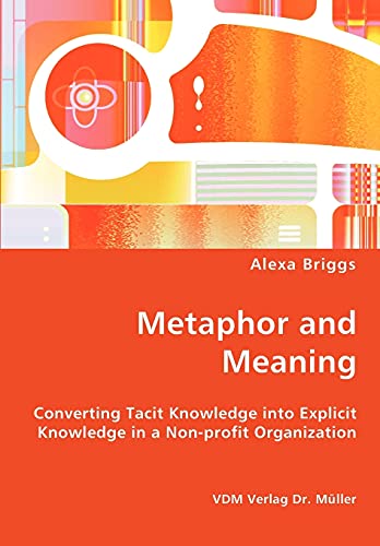 Stock image for Metaphor and Meaning - Converting Tacit Knowledge into Explicit Knowledge in a Non-profit Organization for sale by Chiron Media