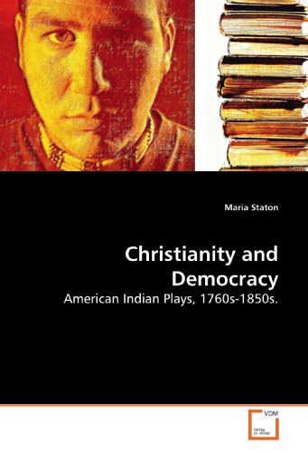 Stock image for Christianity and Democracy: American Indian Plays, 1760s-1850s for sale by Revaluation Books