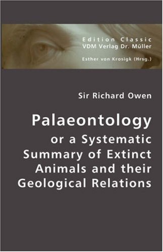 Palaeontolgy or a Systematic Summary of Extinct Animals and Their Geological Relations (9783836437554) by Owen, Dr Richard