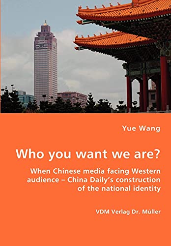 Who you want we are? When Chinese media facing Western audience - China Daily's construction of the national identity - Wang, Yue