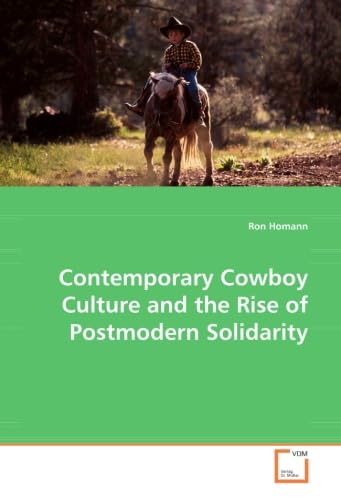 Contemporary Cowboy Culture and the Rise of Postmodern Solidarity - Ron Homann