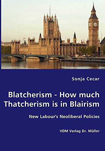 Stock image for Blatcherism - How much Thatcherism is in Blairism for sale by Chiron Media