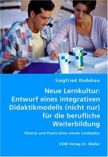 9783836444552: Neue Lernkultur: Entwurf eines integrativen Didaktikmodells (nicht nur) fr die berufliche Weiterbildung