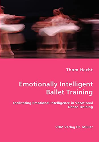 Imagen de archivo de Emotionally Intelligent Ballet Training- Facilitating Emotional Intelligence in Vocational Dance Training a la venta por Reuseabook