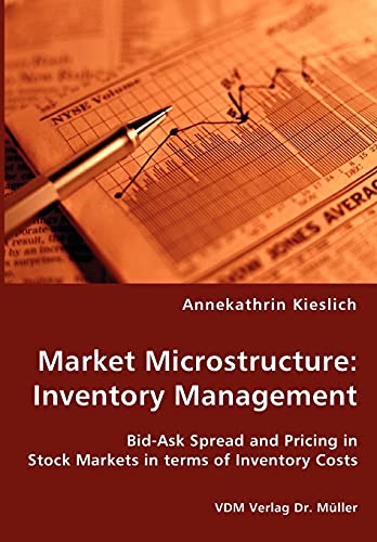 Stock image for Market Microstructure: Inventory Management - Bid-Ask Spread and Pricing in Stock Markets in terms of Inventory Costs for sale by Chiron Media