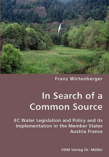 Stock image for In Search of a Common Source- EC Water Legislation and Policy and its Implementation in the Member States Austria France for sale by Chiron Media