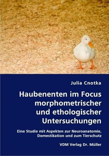 HAUBENENTEN IM FOCUS MORPHOMETRISCHE UND ETHOLOGISCHE UNTERSUCHUNGEN. Eine Studie mit Aspekten zur Neuroanatomie, Domestikation und zum Tierschutz - Cnotka, Julia